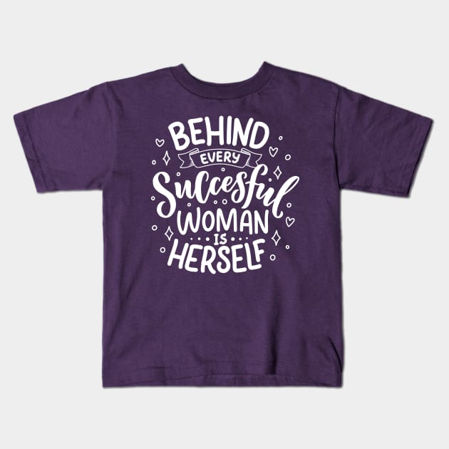 Behind every successful woman is herself Kids T-Shirt by monicasareen